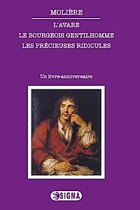 L’Avare. Le bourgeois gentilhomme. Les précieuses ridicules