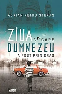 Ziua în care Dumnezeu a fost prin oraș