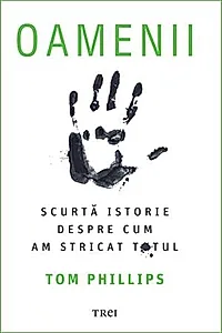 Oamenii. Scurtă istorie despre cum am stricat totul
