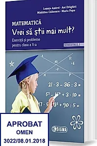 „Vrei să știi mai mult?” Matematică. Semestrul I. Exerciții și probleme pentru clasa a V-a
