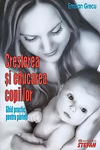 Creșterea și educarea copiilor-Ghid practic pentru părinți