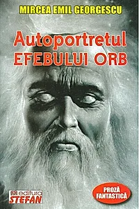 Autoportretul efebului orb. Proză fantastică