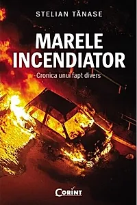 Marele incendiator. Cronica unui fapt divers