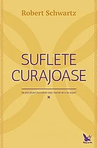 Suflete curajoase. Ne planificăm încercările vieții, înainte de a ne naște?