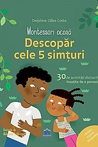 Montessori acasă. Descoperă cele cinci simțuri