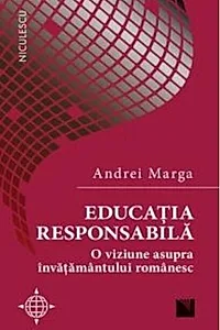 Educația responsabilă. O viziune asupra învățământului românesc