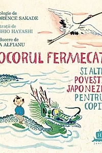 Cocorul fermecat și alte povești japoneze pentru copii