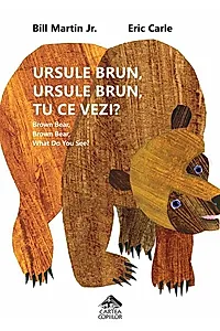 Ursule brun, ursule brun, tu ce vezi? / Brown Bear, Brown Bear, What Do You See?