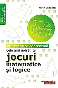 Cele mai îndrăgite jocuri matematice şi logice. Matematică recreativă
