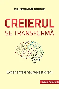 Creierul se transformă. Experienţele neuroplasticităţii