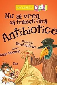 Nu ai vrea să trăieşti fără ANTIBIOTICE!