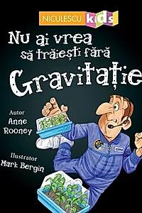 Nu ai vrea să trăieşti fără GRAVITAȚIE!