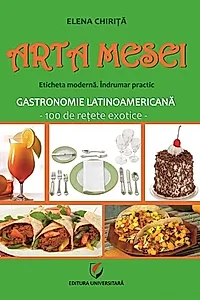 Arta mesei. Eticheta modernă. Îndrumar practic. Gastronomie latinoamericană