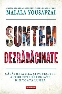 Suntem dezrădăcinate. Călătoria mea şi poveştile altor fete refugiate din toată lumea