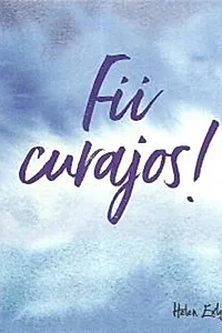 Fii curajos!