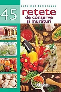 45 Rețete de conserve și murături