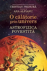 O călătorie prin univers. Astrofizica povestită
