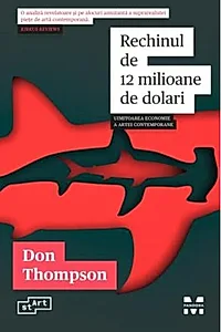 Rechinul de 12 milioane de dolari. Uimitoarea economie a artei contemporane