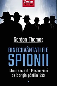 Binecuvântați fie spionii. Istoria secretă a Mossad-ului de la origini până în 1999