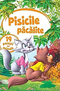 Pisicile păcălite. 19 povești cu animale