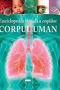 Enciclopedia vizuală a copiilor - Corpul uman