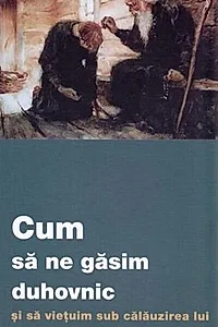Cum să ne găsim duhovnic și să viețuim sub călăuzirea lui