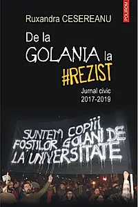 De la Golania la #rezist. Jurnal civic 2017-2019