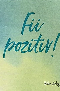 Fii pozitiv!