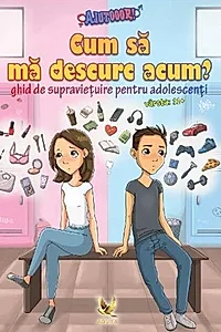 Cum să mă descurc acum? Ghid de supraviețuire pentru adolescenți