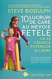 10 lucruri de care au nevoie fetele ca să crească puternice și libere
