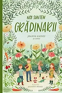 Noi suntem grădinarii