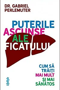 Puterile ascunse ale ficatului