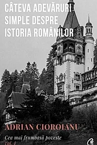 Câteva adevăruri simple despre istoria românilor (Vol.1)
