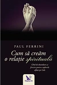 Cum să creăm o relație spirituală. Ghid de dezvoltare si fericire pentru cuplurile aflate pe Cale