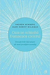 Cum ne schimbă Dumnezeu creierul