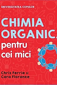 Chimia organică pentru cei mici. Universitatea copiilor