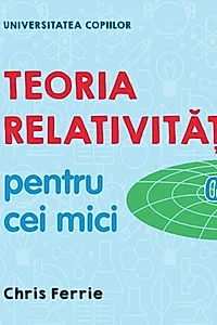 Teoria relativității pentru cei mici. Universitatea copiilor
