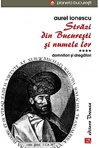 Străzi din București și numele lor (Vol.4) Domnitori și dregători