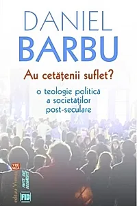 Au cetăţenii suflet? O teologie politică a societăților post-seculare