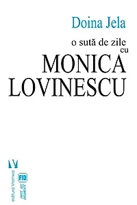 O sută de zile cu Monica Lovinescu