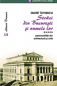 Străzi din București și numele lor (Vol.5) Personalităţi din arhitectură și artă
