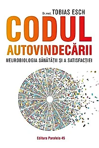 Codul autovindecării. Neurobiologia sănătății și a satisfacției