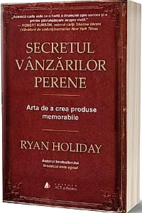 Secretul vânzărilor perene. Arta de a crea produse memorabile