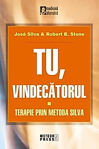 Tu, vindecătorul. Terapie prin metoda Silva