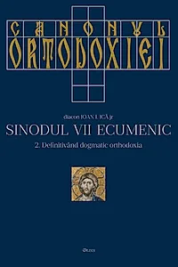 Canonul Ortodoxiei. Sinodul VII Ecumenic (2 volume)