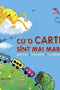 Cu o carte sînt mai mare. Ghicitori, proverbe, numărători