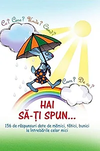 Hai să-ţi spun… Ce? Cine? Unde? Când? Cum? De ce?