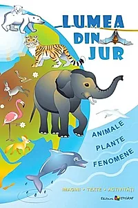 Lumea din jur. Imagini, texte, activităţi