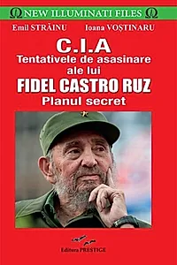 C.I.A - Tentativele de asasinare ale lui Fidel Castro Ruz. Planul secret