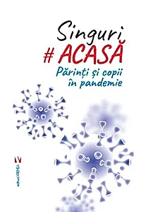Singuri acasă. Părinți și copii în pandemie